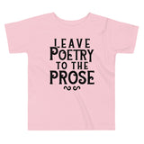 Leave Poetry To The Prose Kid's Toddler Tee