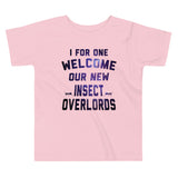 I For One Welcome Our New Insect Overlords Kid's Toddler Tee