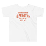 Ending With A Preposition Is Where It's At Kid's Toddler Tee