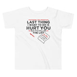 The Last Thing I Want To Do Is Hurt You Kid's Toddler Tee