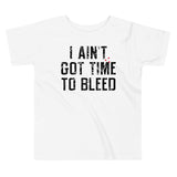 I Ain't Got Time To Bleed Kid's Toddler Tee