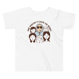 She Doesn't Even Go Here! Kid's Toddler Tee