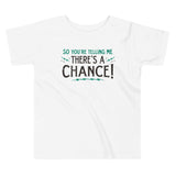 So You're Telling Me There's A Chance Kid's Toddler Tee