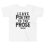 Leave Poetry To The Prose Kid's Toddler Tee