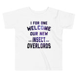 I For One Welcome Our New Insect Overlords Kid's Toddler Tee
