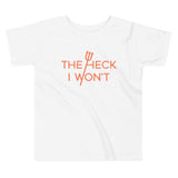 The Heck I Won't Kid's Toddler Tee