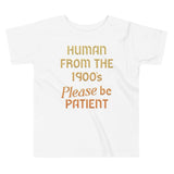 Human From The 1900's Please Be Patient Kid's Toddler Tee