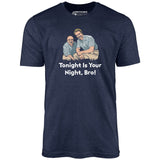 Tonight is Your Night, Bro! - Unisex T-Shirt