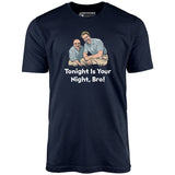 Tonight is Your Night, Bro! - Unisex T-Shirt