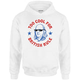 Too Cool For British Rule - Unisex Hoodie