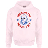 Too Cool For British Rule - Unisex Hoodie