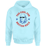 Too Cool For British Rule - Unisex Hoodie