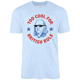 Too Cool For British Rule - Unisex T-Shirt