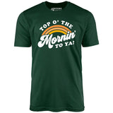 Top O' The Mornin' To Ya - Unisex T-Shirt