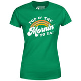 Top O' The Mornin' To Ya - Women's T-Shirt