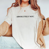 Absolutely Not Shirt, Funny Quote T-shirt, Meme Graphic Printed Tee, Immediately No Unisex Unhinged Tee