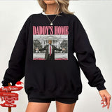 Daddy's Home Sweatshirt - Hoodie - Tshirt, Trump 2024 T-Shirt, Republican Gift, Funny Trump Sweatshirt, White House Trump 2024 Hoodie, Political Tee, Election Sweatshirt, For Men, For Women, Casual, Classic Fashion Cotton Womenswear Comfort Embroidered