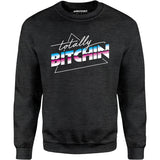 Totally Bitchin - Unisex Sweatshirt
