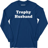 Trophy Husband - Long Sleeve T-Shirt