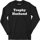 Trophy Husband - Long Sleeve T-Shirt
