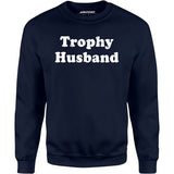 Trophy Husband - Unisex Sweatshirt