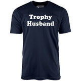 Trophy Husband - Unisex T-Shirt
