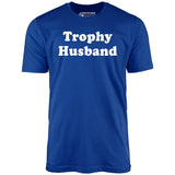 Trophy Husband - Unisex T-Shirt
