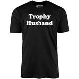 Trophy Husband - Unisex T-Shirt