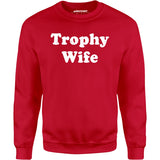 Trophy Wife - Unisex Sweatshirt