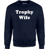 Trophy Wife - Unisex Sweatshirt