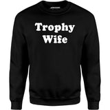 Trophy Wife - Unisex Sweatshirt