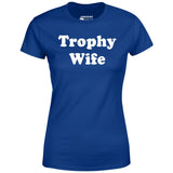 Trophy Wife - Women's T-Shirt