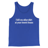 I Left My Other Shirt At Your Momâ€™s House Men/Unisex Tank Top