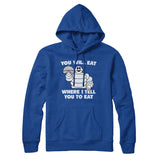 You Will Eat Where I Tell You To Eat Hoodie