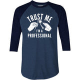 Trust Me I'm a Professional - 3/4 Sleeve Raglan T-Shirt