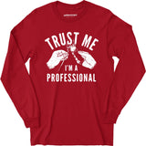 Trust Me I'm a Professional - Long Sleeve T-Shirt