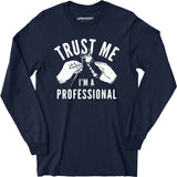 Trust Me I'm a Professional - Long Sleeve T-Shirt