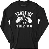 Trust Me I'm a Professional - Long Sleeve T-Shirt