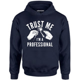 Trust Me I'm a Professional - Unisex Hoodie