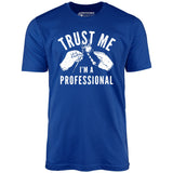 Trust Me I'm a Professional - Unisex T-Shirt