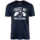 Trust Me I'm a Professional - Unisex T-Shirt