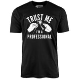 Trust Me I'm a Professional - Unisex T-Shirt