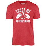 Trust Me I'm a Professional - Unisex T-Shirt