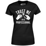 Trust Me I'm a Professional - Women's T-Shirt