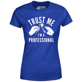 Trust Me I'm a Professional - Women's T-Shirt