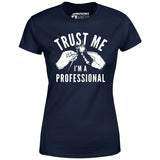 Trust Me I'm a Professional - Women's T-Shirt