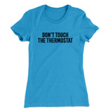 Don't Touch The Thermostat Funny Women's T-Shirt