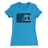 I Am Your Fatherâ€™s Brotherâ€™s Nephewâ€™s Cousinâ€™s Former Roommate Women's T-Shirt