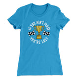 If You Ainâ€™t First Youâ€™re Last Women's T-Shirt