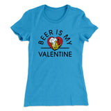 Beer Is My Valentine Women's T-Shirt